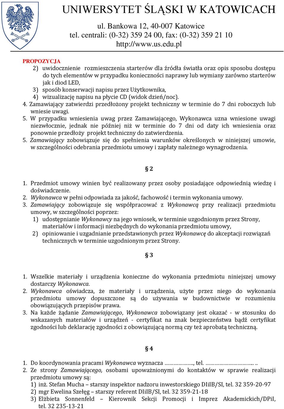 5. W przypadku wniesienia uwag przez Zamawiającego, Wykonawca uzna wniesione uwagi niezwłocznie, jednak nie później niż w terminie do 7 dni od daty ich wniesienia oraz ponownie przedłoży projekt