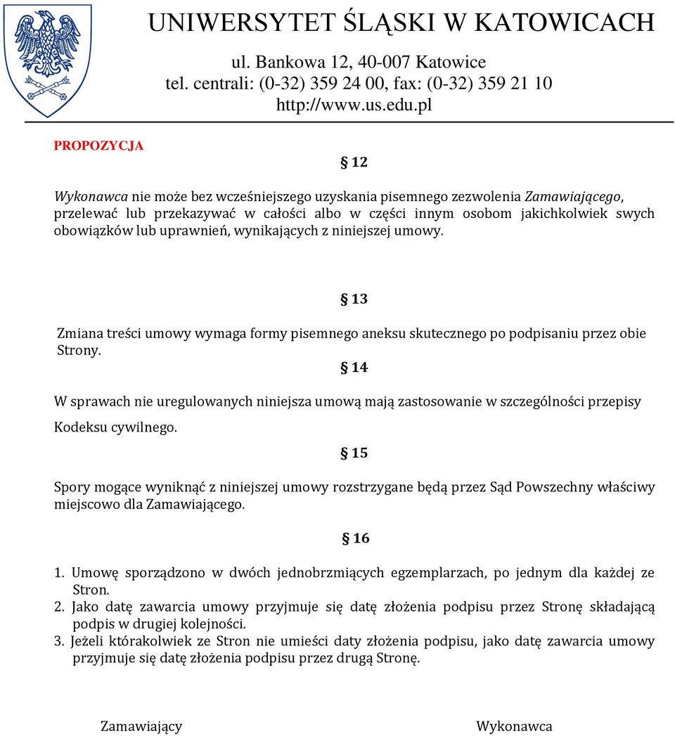 14 W sprawach nie uregulowanych niniejsza umową mają zastosowanie w szczególności przepisy Kodeksu cywilnego.