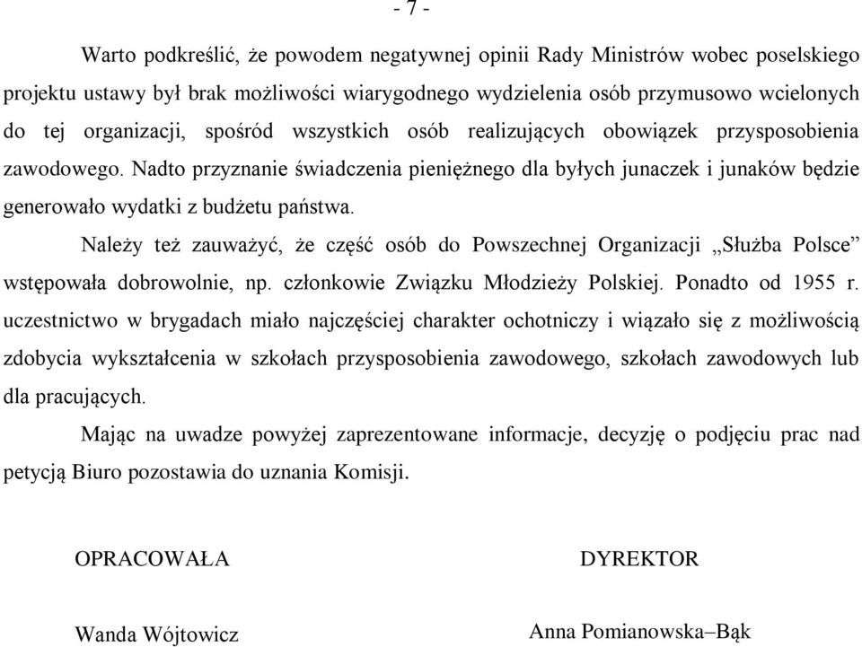 Należy też zauważyć, że część osób do Powszechnej Organizacji Służba Polsce wstępowała dobrowolnie, np. członkowie Związku Młodzieży Polskiej. Ponadto od 1955 r.