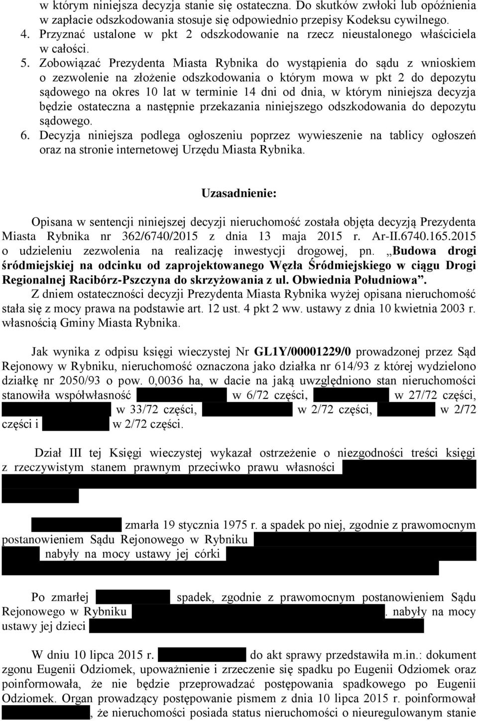 Zobowiązać Prezydenta Miasta Rybnika do wystąpienia do sądu z wnioskiem o zezwolenie na złożenie odszkodowania o którym mowa w pkt 2 do depozytu sądowego na okres 10 lat w terminie 14 dni od dnia, w