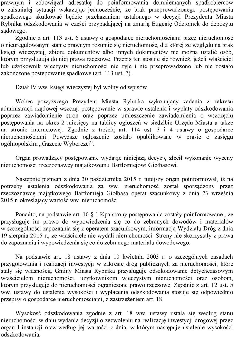 6 ustawy o gospodarce nieruchomościami przez nieruchomość o nieuregulowanym stanie prawnym rozumie się nieruchomość, dla której ze względu na brak księgi wieczystej, zbioru dokumentów albo innych