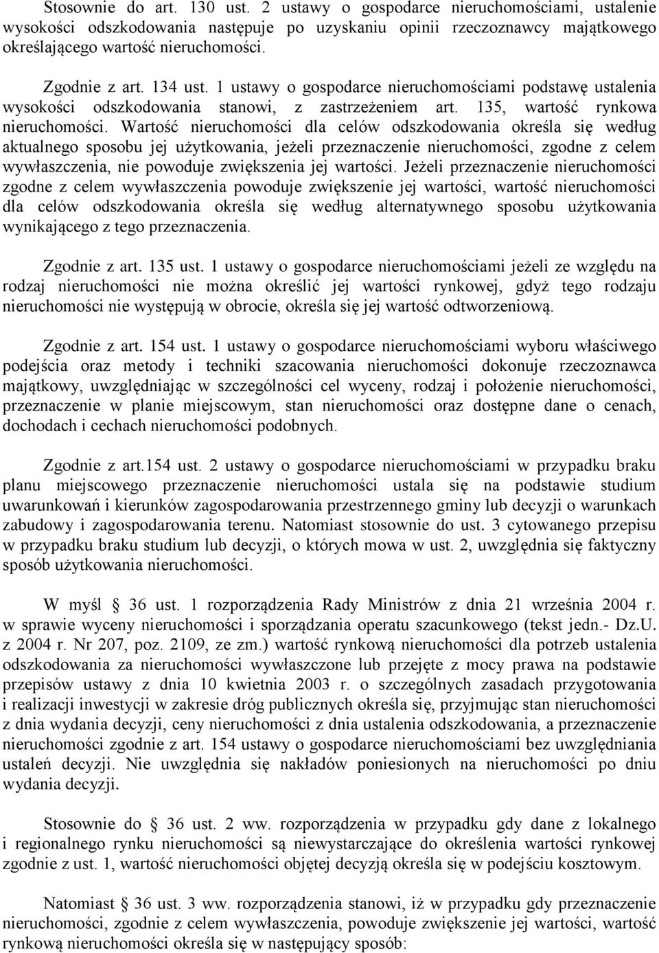 Wartość nieruchomości dla celów odszkodowania określa się według aktualnego sposobu jej użytkowania, jeżeli przeznaczenie nieruchomości, zgodne z celem wywłaszczenia, nie powoduje zwiększenia jej