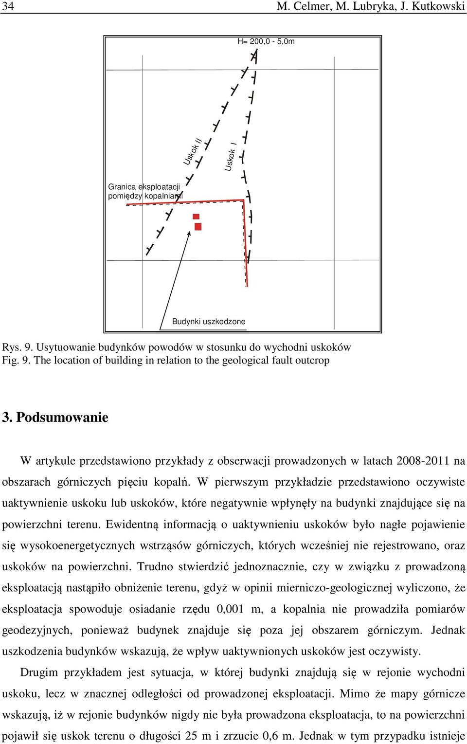 Podsumowanie W artykule przedstawiono przykłady z obserwacji prowadzonych w latach 2008-2011 na obszarach górniczych pięciu kopalń.