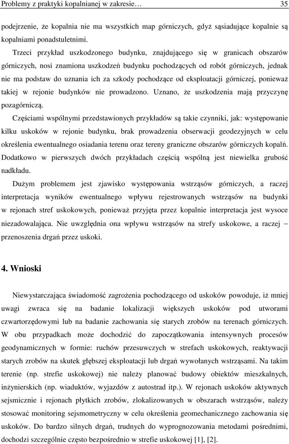 szkody pochodzące od eksploatacji górniczej, ponieważ takiej w rejonie budynków nie prowadzono. Uznano, że uszkodzenia mają przyczynę pozagórniczą.