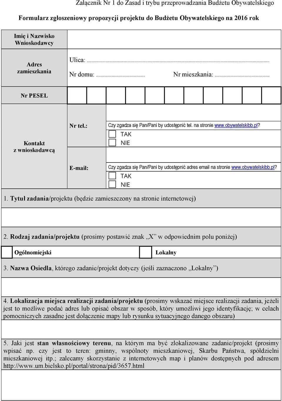 TAK NIE E-mail: Czy zgadza się Pan/Pani by udostępnić adres email na stronie www.obywatelskibb.pl? TAK NIE 1. Tytuł zadania/projektu (będzie zamieszczony na stronie internetowej) 2.