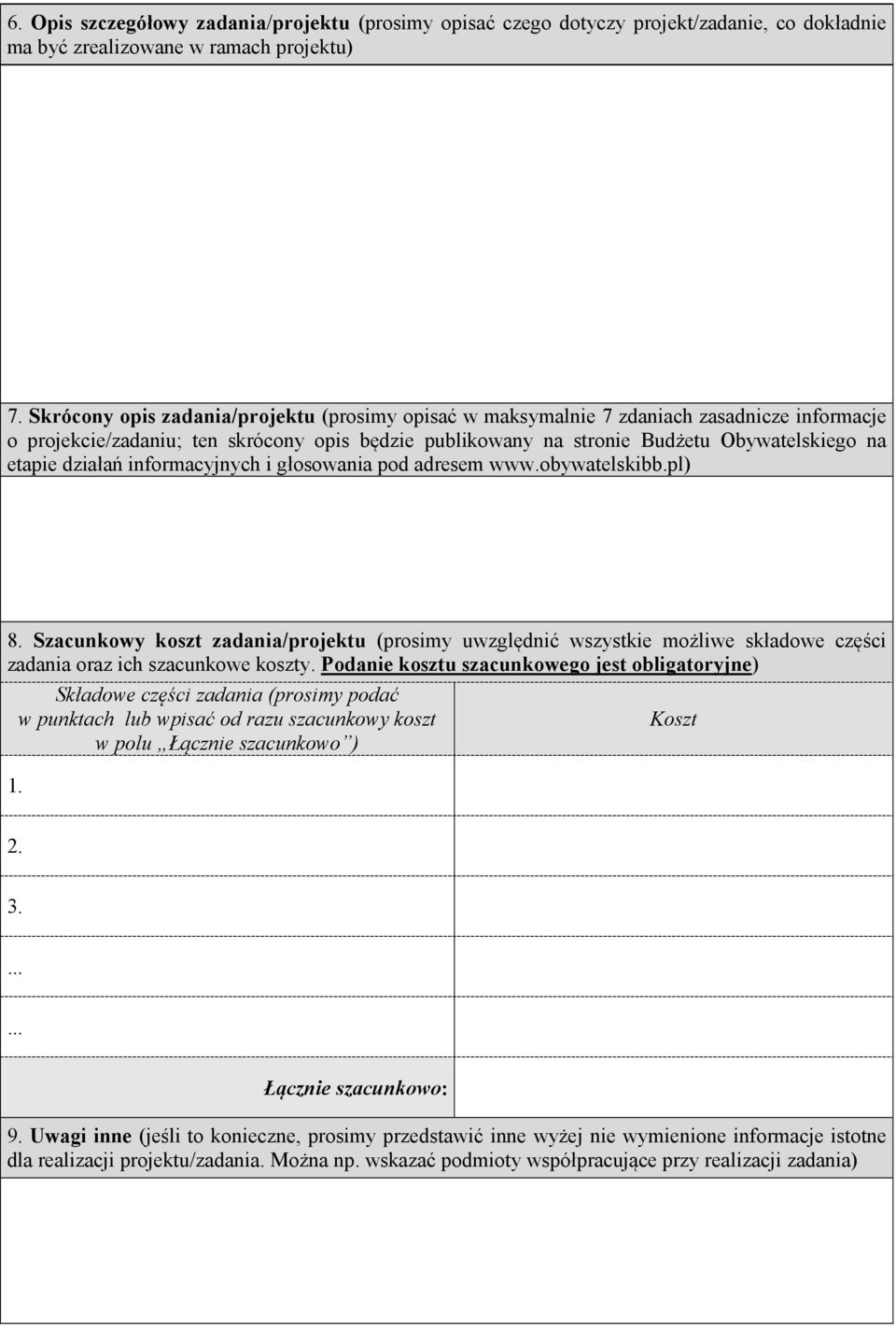 działań informacyjnych i głosowania pod adresem www.obywatelskibb.pl) 8. Szacunkowy koszt zadania/projektu (prosimy uwzględnić wszystkie możliwe składowe części zadania oraz ich szacunkowe koszty.