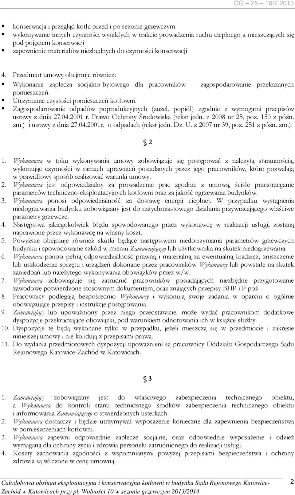 Utrzymanie czystości pomieszczeń kotłowni. Zagospodarowanie odpadów poprodukcyjnych (żużel, popiół) zgodnie z wymogami przepisów ustawy z dnia 27.04.2001 r. Prawo Ochrony Środowiska (tekst jedn.