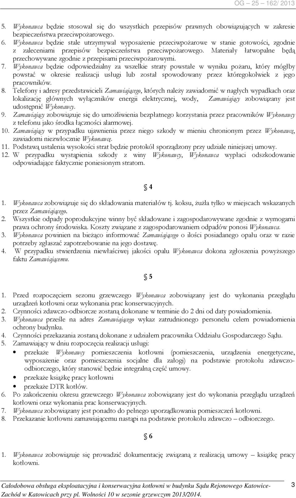 Materiały łatwopalne będą przechowywane zgodnie z przepisami przeciwpożarowymi. 7.