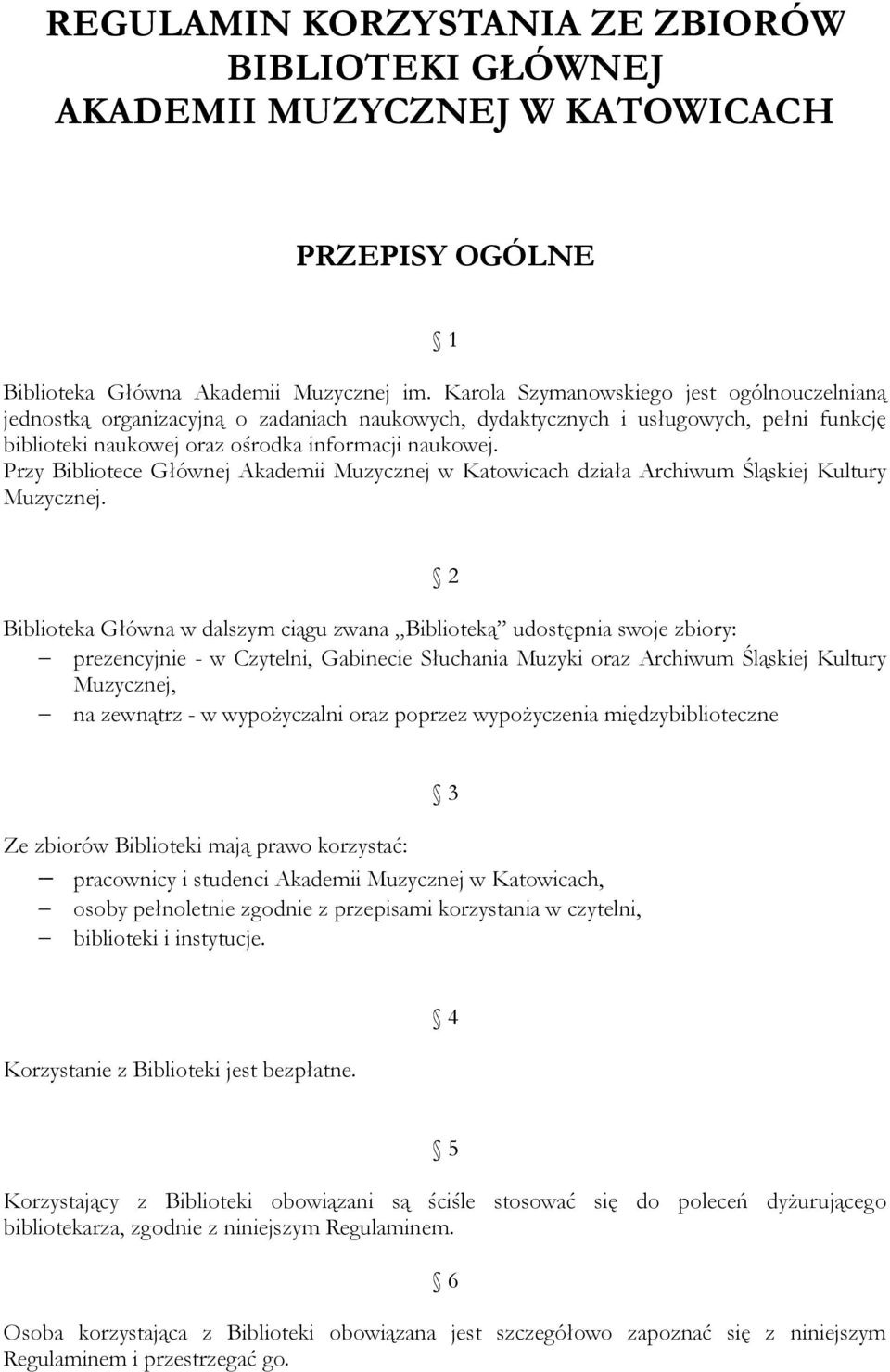 Przy Bibliotece Głównej Akademii Muzycznej w Katowicach działa Archiwum Śląskiej Kultury Muzycznej.