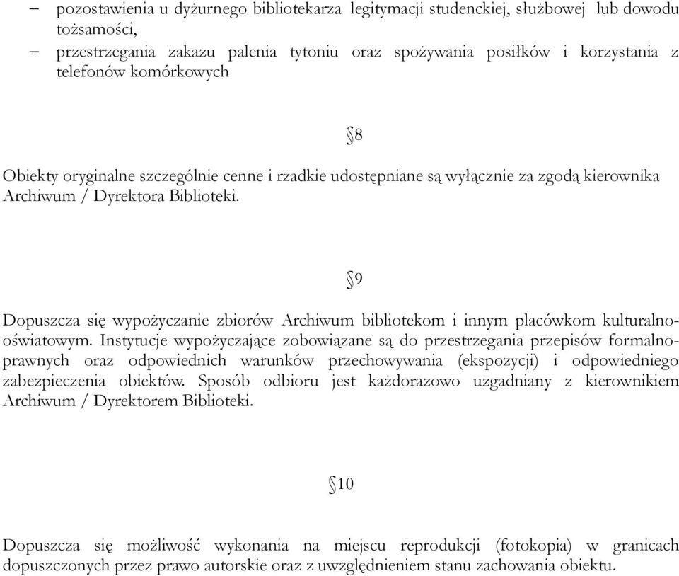 8 Dopuszcza się wypożyczanie zbiorów Archiwum bibliotekom i innym placówkom kulturalnooświatowym.