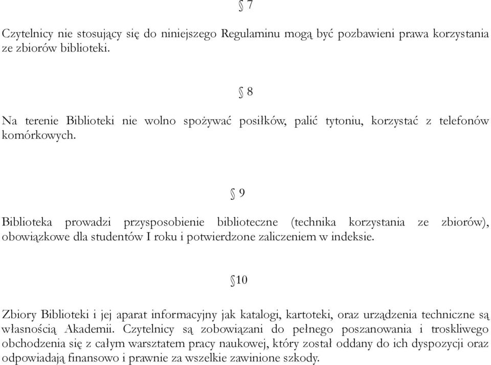 9 Biblioteka prowadzi przysposobienie biblioteczne (technika korzystania ze zbiorów), obowiązkowe dla studentów I roku i potwierdzone zaliczeniem w indeksie.