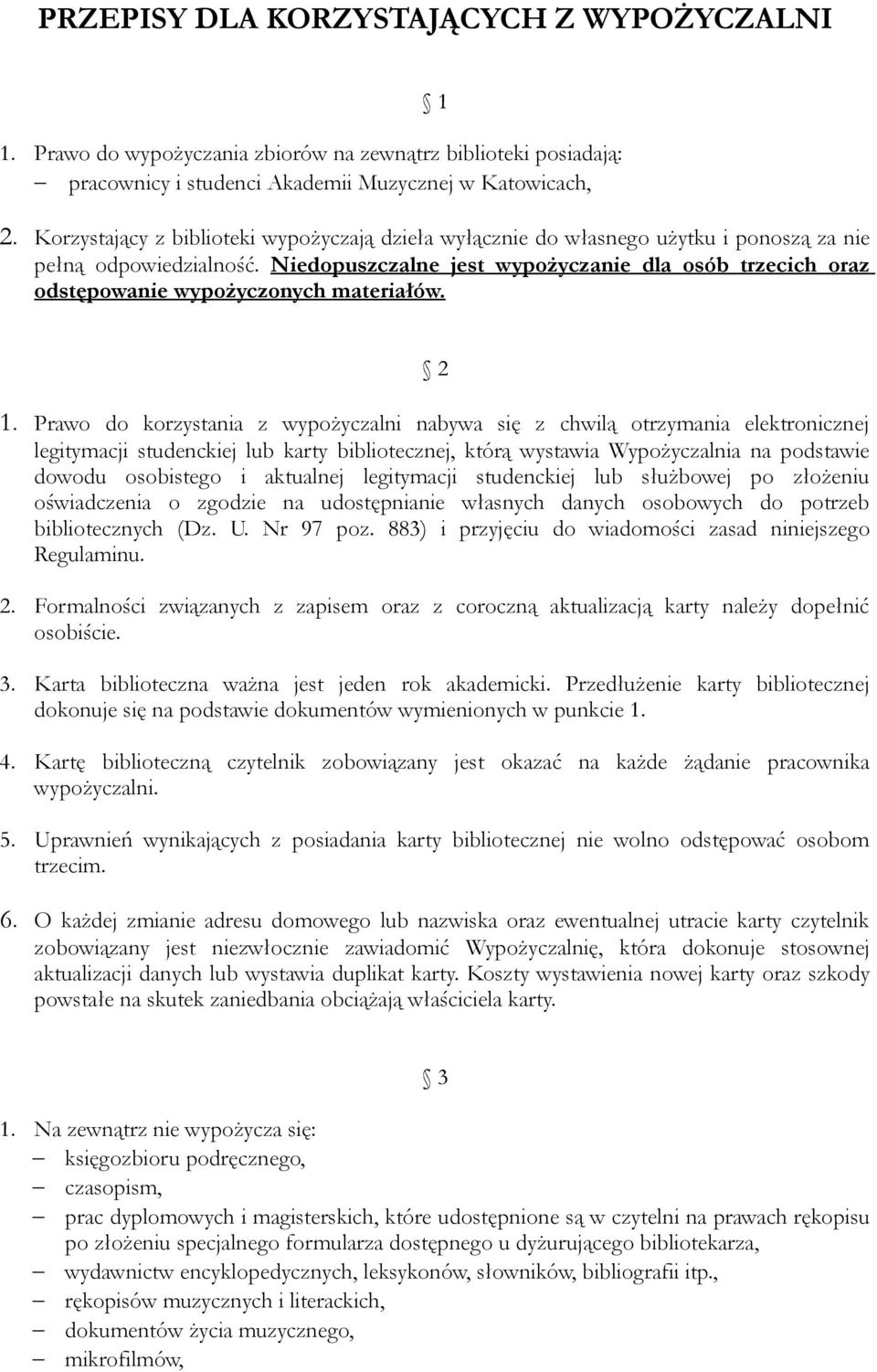 Niedopuszczalne jest wypożyczanie dla osób trzecich oraz odstępowanie wypożyczonych materiałów. 2 1.