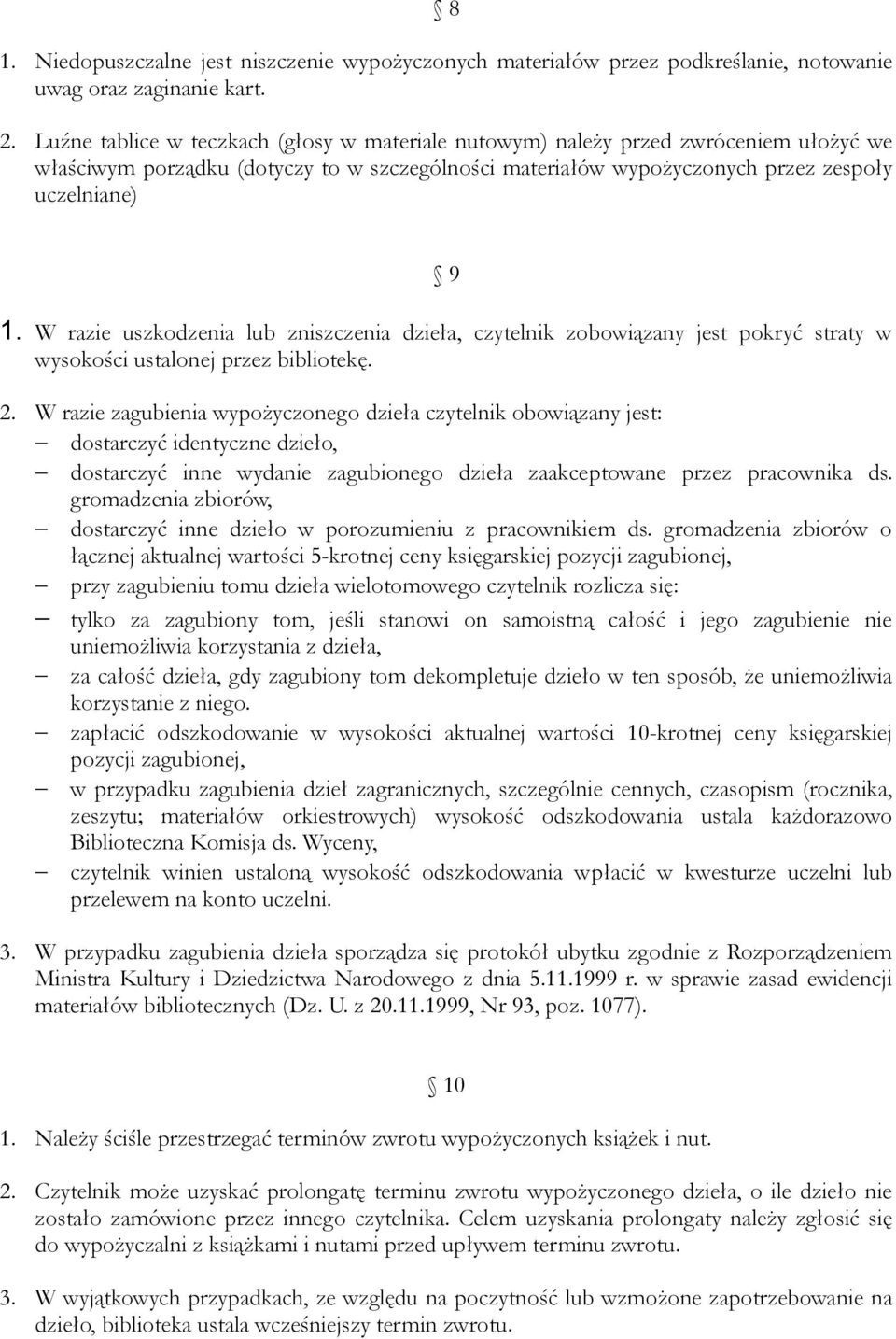 W razie uszkodzenia lub zniszczenia dzieła, czytelnik zobowiązany jest pokryć straty w wysokości ustalonej przez bibliotekę. 2.