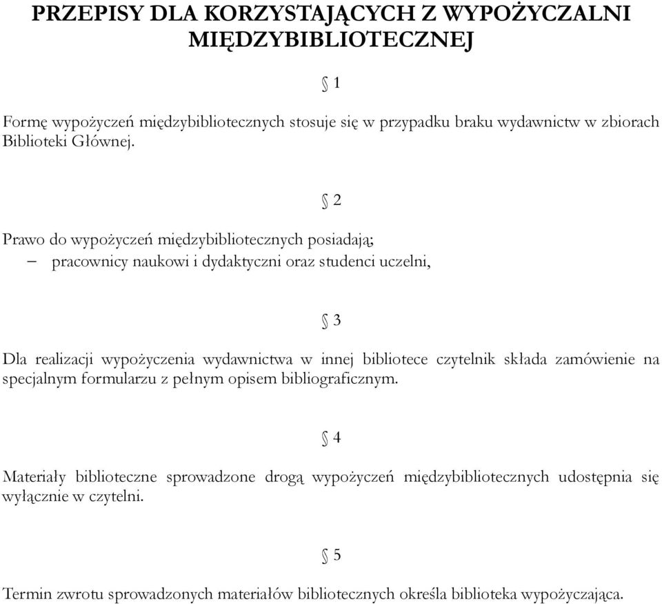Prawo do wypożyczeń międzybibliotecznych posiadają; pracownicy naukowi i dydaktyczni oraz studenci uczelni, 2 3 Dla realizacji wypożyczenia wydawnictwa w