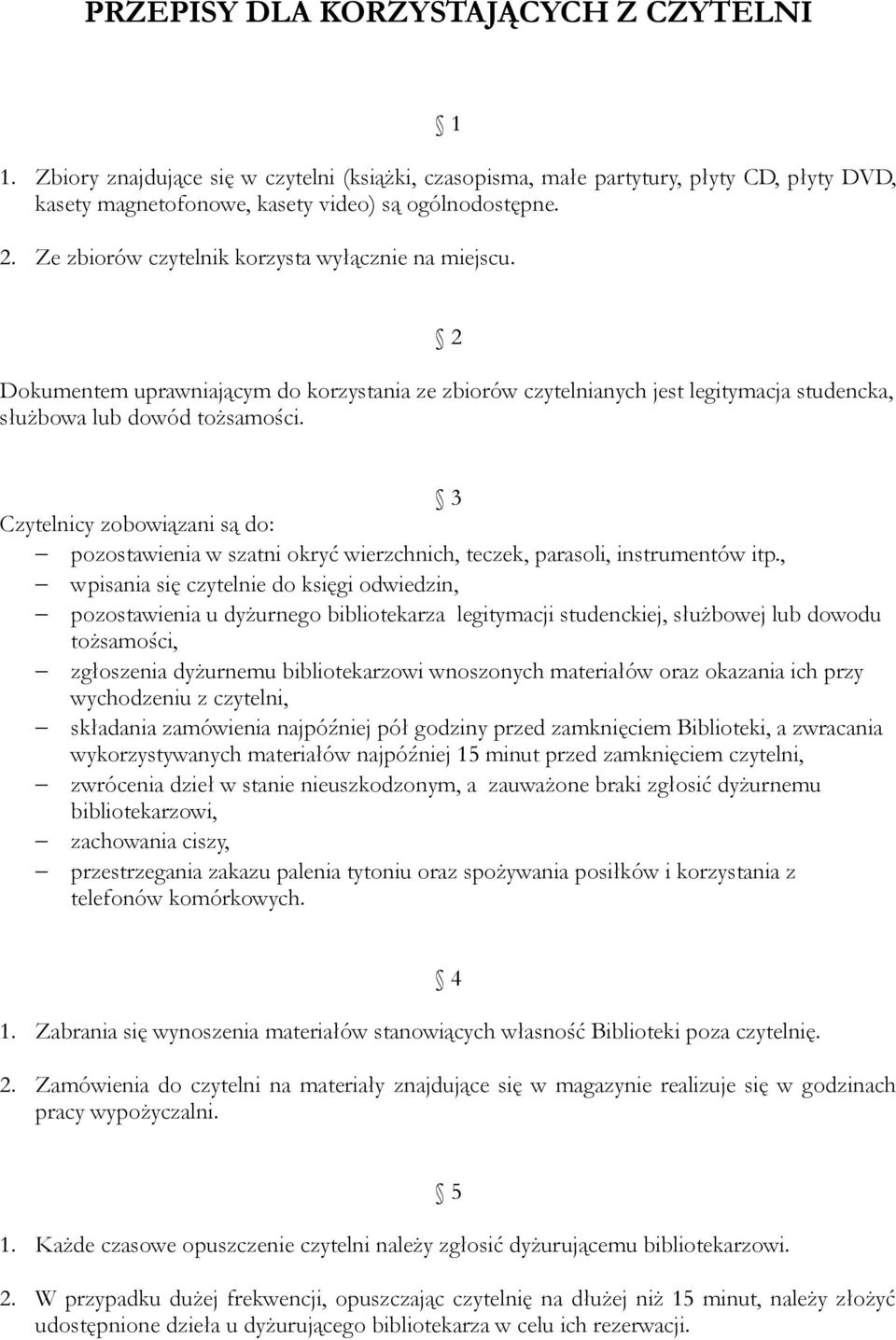 3 Czytelnicy zobowiązani są do: pozostawienia w szatni okryć wierzchnich, teczek, parasoli, instrumentów itp.