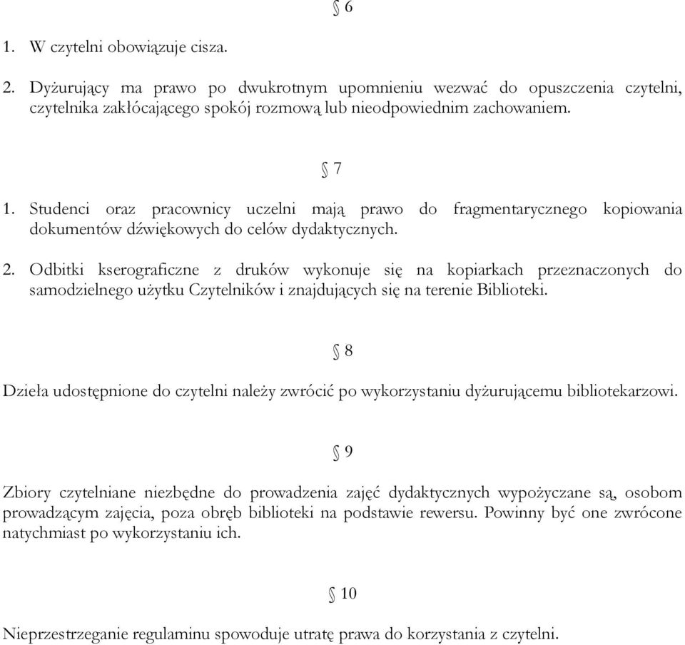 Odbitki kserograficzne z druków wykonuje się na kopiarkach przeznaczonych do samodzielnego użytku Czytelników i znajdujących się na terenie Biblioteki.