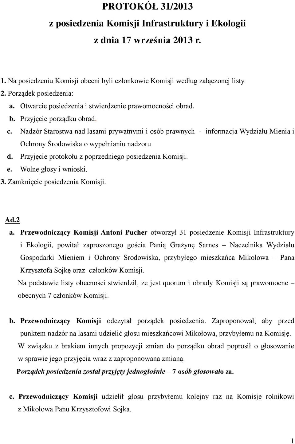 Nadzór Starostwa nad lasami prywatnymi i osób prawnych - informacja Wydziału Mienia i Ochrony Środowiska o wypełnianiu nadzoru d. Przyjęcie protokołu z poprzedniego posiedzenia Komisji. e.