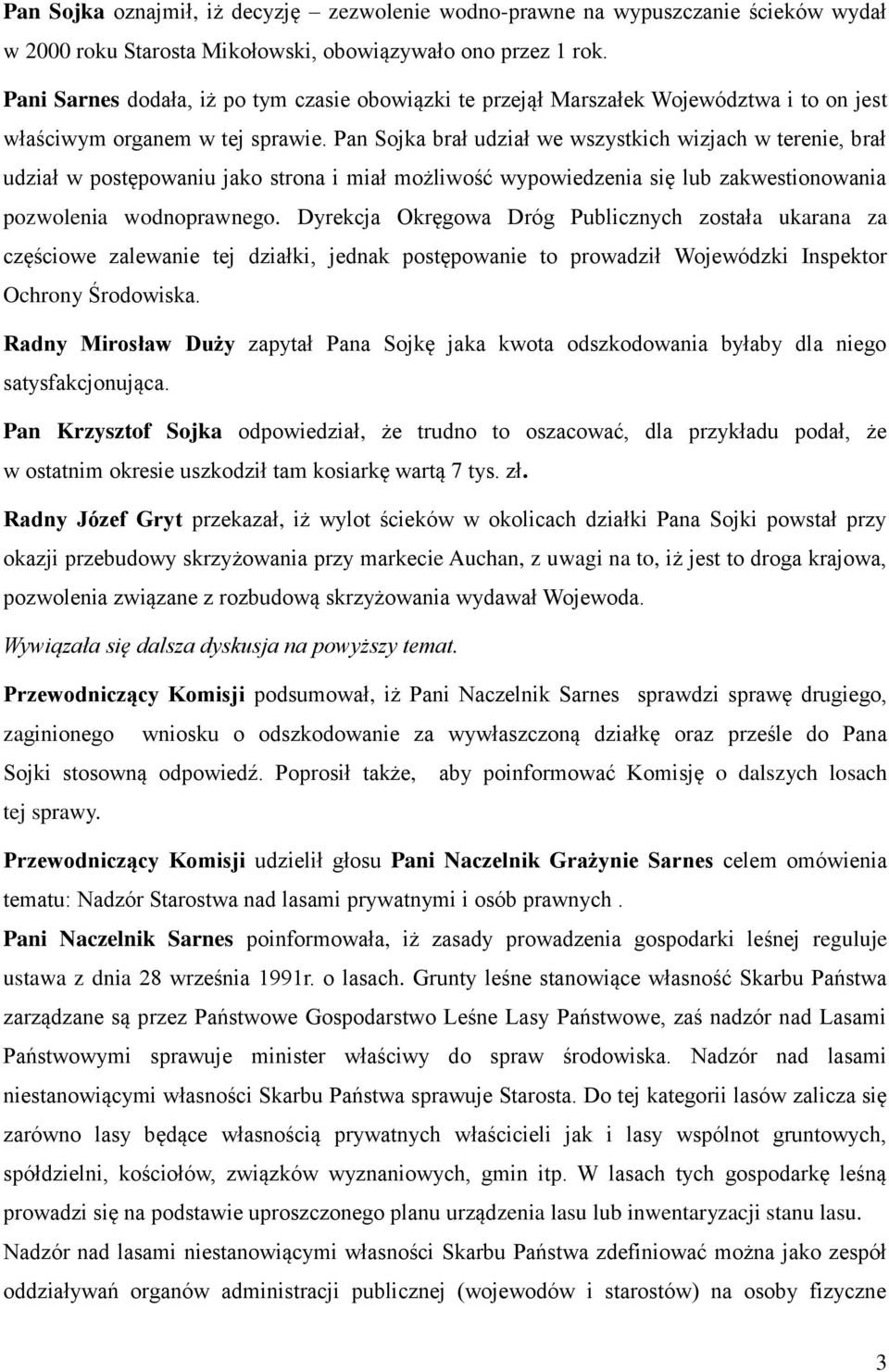 Pan Sojka brał udział we wszystkich wizjach w terenie, brał udział w postępowaniu jako strona i miał możliwość wypowiedzenia się lub zakwestionowania pozwolenia wodnoprawnego.