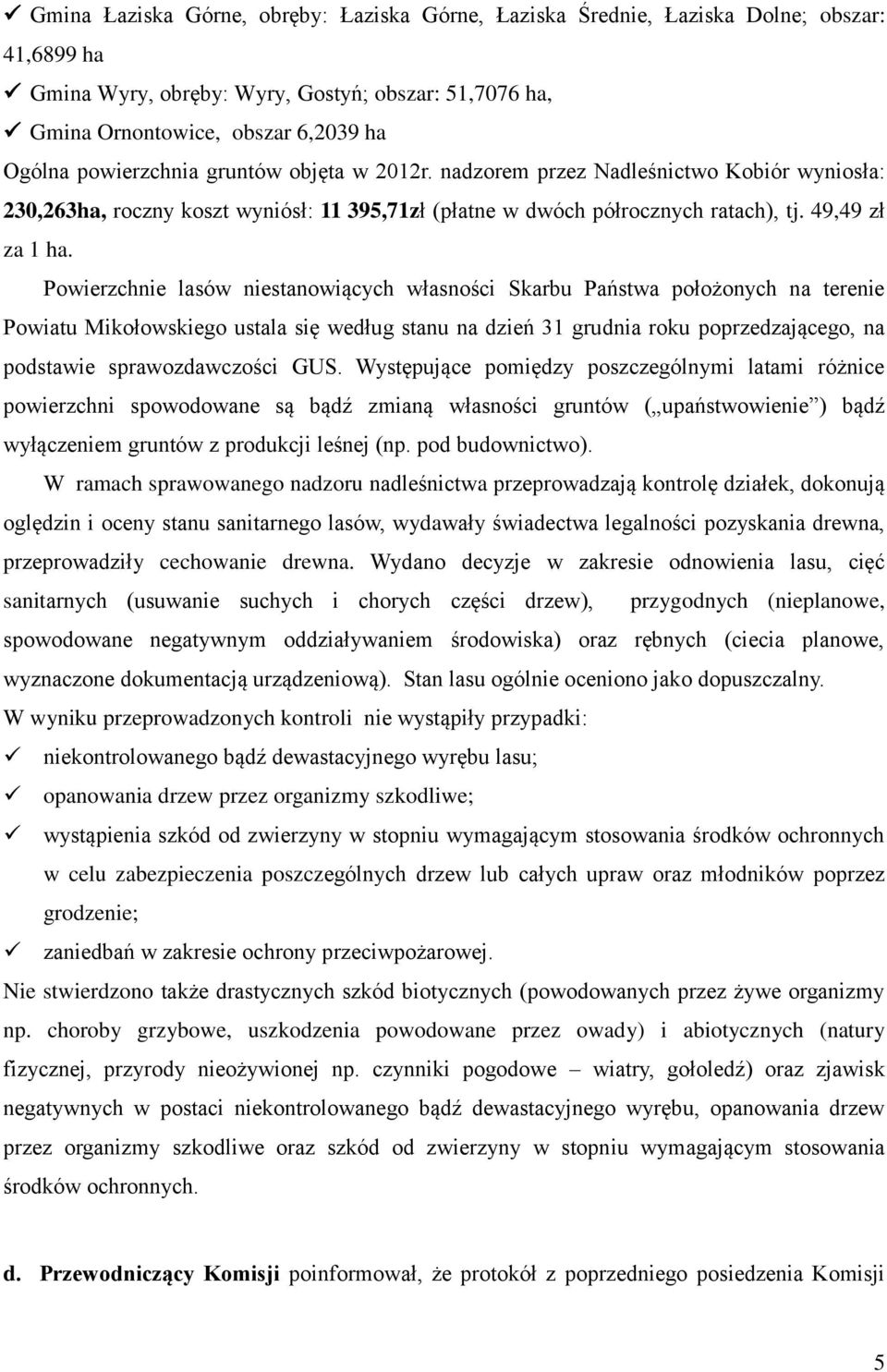 Powierzchnie lasów niestanowiących własności Skarbu Państwa położonych na terenie Powiatu Mikołowskiego ustala się według stanu na dzień 31 grudnia roku poprzedzającego, na podstawie sprawozdawczości