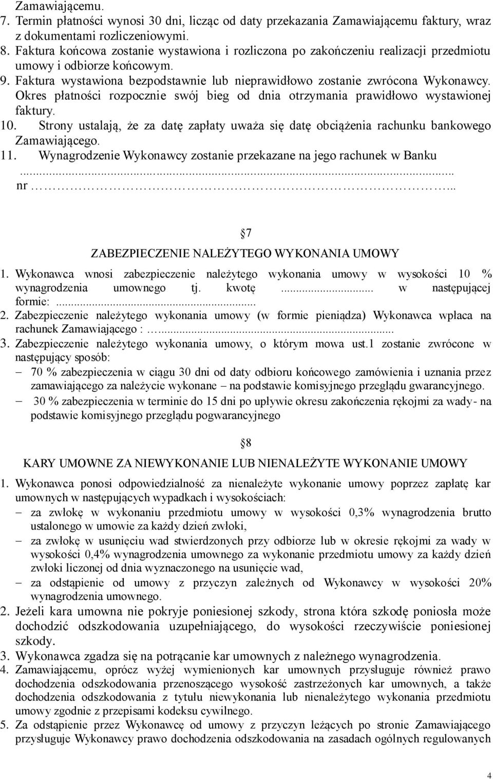 Okres płatności rozpocznie swój bieg od dnia otrzymania prawidłowo wystawionej faktury. 10. Strony ustalają, że za datę zapłaty uważa się datę obciążenia rachunku bankowego Zamawiającego. 11.