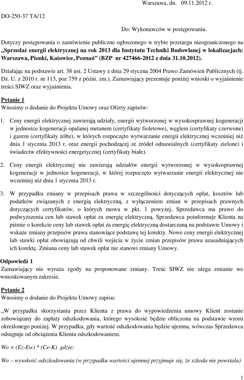 Pionki, Katowice, Poznań (BZP nr 427466-2012 z dnia 31.10.2012). Działając na podstawie art. 38 ust. 2 Ustawy z dnia 29 styczna 2004 Prawo Zamówień Publicznych (tj. Dz. U. z 2010 r.