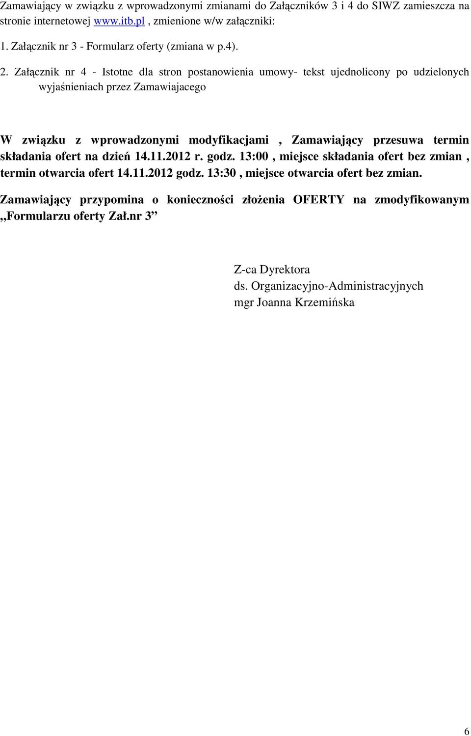 Załącznik nr 4 - Istotne dla stron postanowienia umowy- tekst ujednolicony po udzielonych wyjaśnieniach przez Zamawiajacego W związku z wprowadzonymi modyfikacjami, Zamawiający