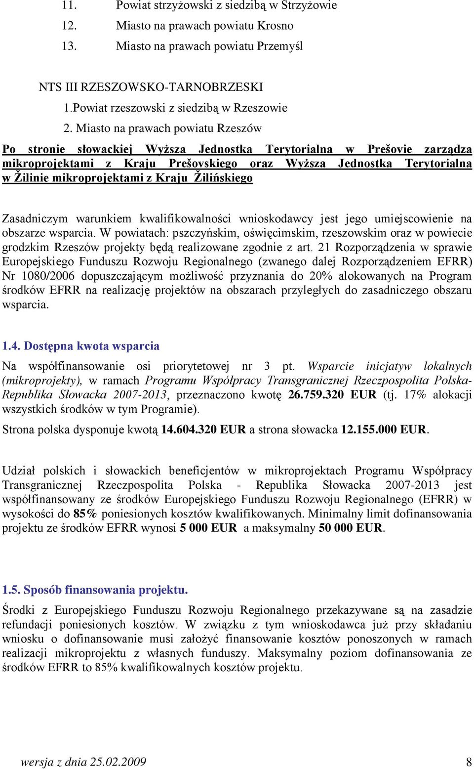 mikroprojektami z Kraju Žilińskiego Zasadniczym warunkiem kwalifikowalności wnioskodawcy jest jego umiejscowienie na obszarze wsparcia.