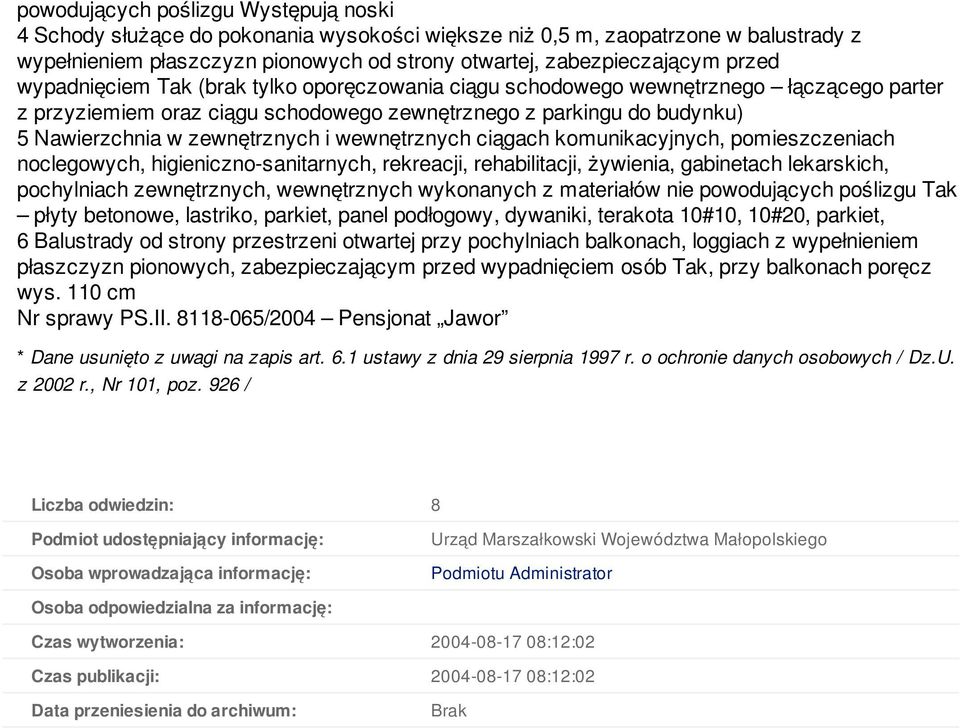 wewnętrznych ciągach komunikacyjnych, pomieszczeniach noclegowych, higieniczno-sanitarnych, rekreacji, rehabilitacji, żywienia, gabinetach lekarskich, pochylniach zewnętrznych, wewnętrznych