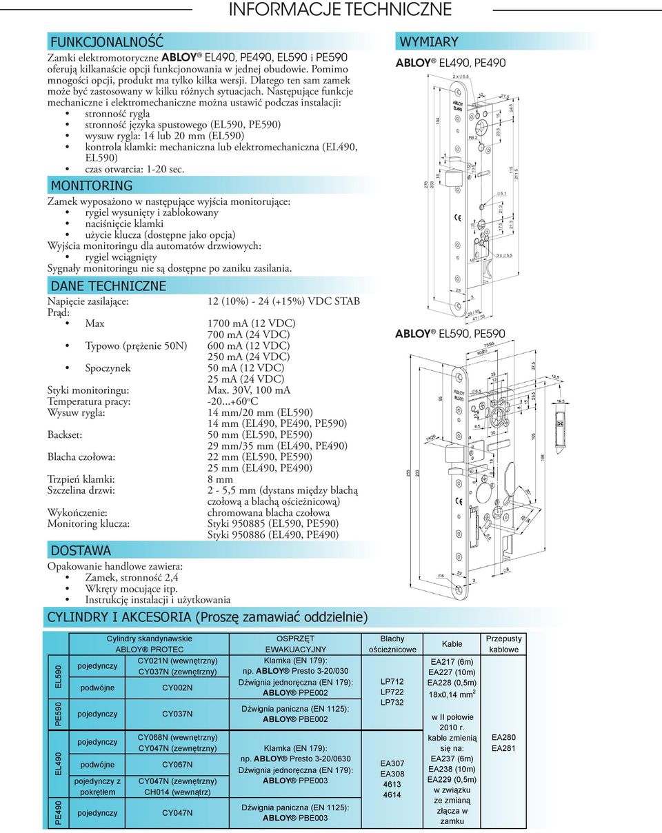 Następujące funkcje mechaniczne i elektromechaniczne można ustawić podczas instalacji: stronność rygla stronność języka spustowego (EL590, PE590) wysuw rygla: 14 lub 20 mm (EL590) kontrola klamki: