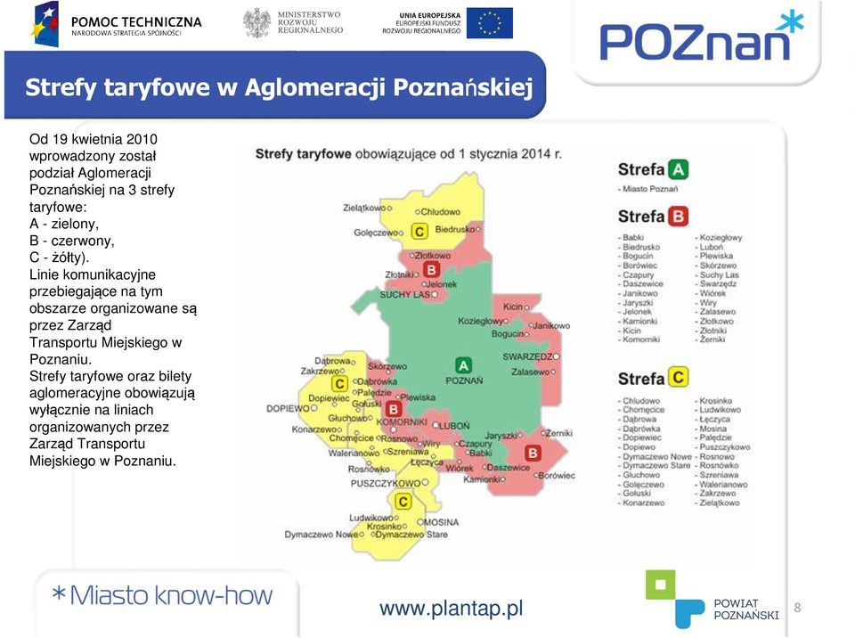 Linie komunikacyjne przebiegające na tym obszarze organizowane są przez Zarząd Transportu Miejskiego w