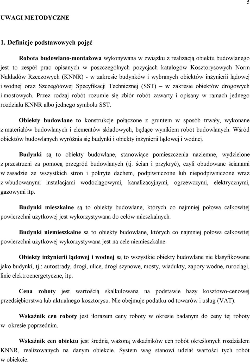 Nakładów Rzeczowych (KNNR) - w zakresie budynków i wybranych obiektów inżynierii lądowej i wodnej oraz Szczegółowej Specyfikacji Technicznej (SST) w zakresie obiektów drogowych i mostowych.
