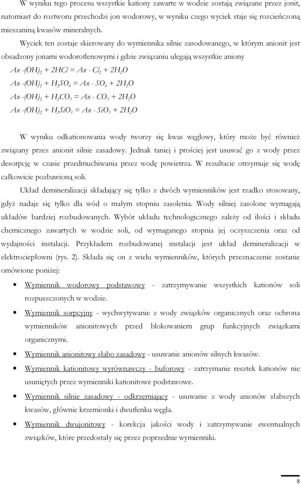 Wyciek ten zostaje skierowany do wymiennika silnie zasodowanego, w którym anionit jest obsadzony jonami wodorotlenowymi i gdzie związaniu ulegają wszystkie aniony An -(OH) 2 + 2HCl = An - Cl 2 + 2H 2