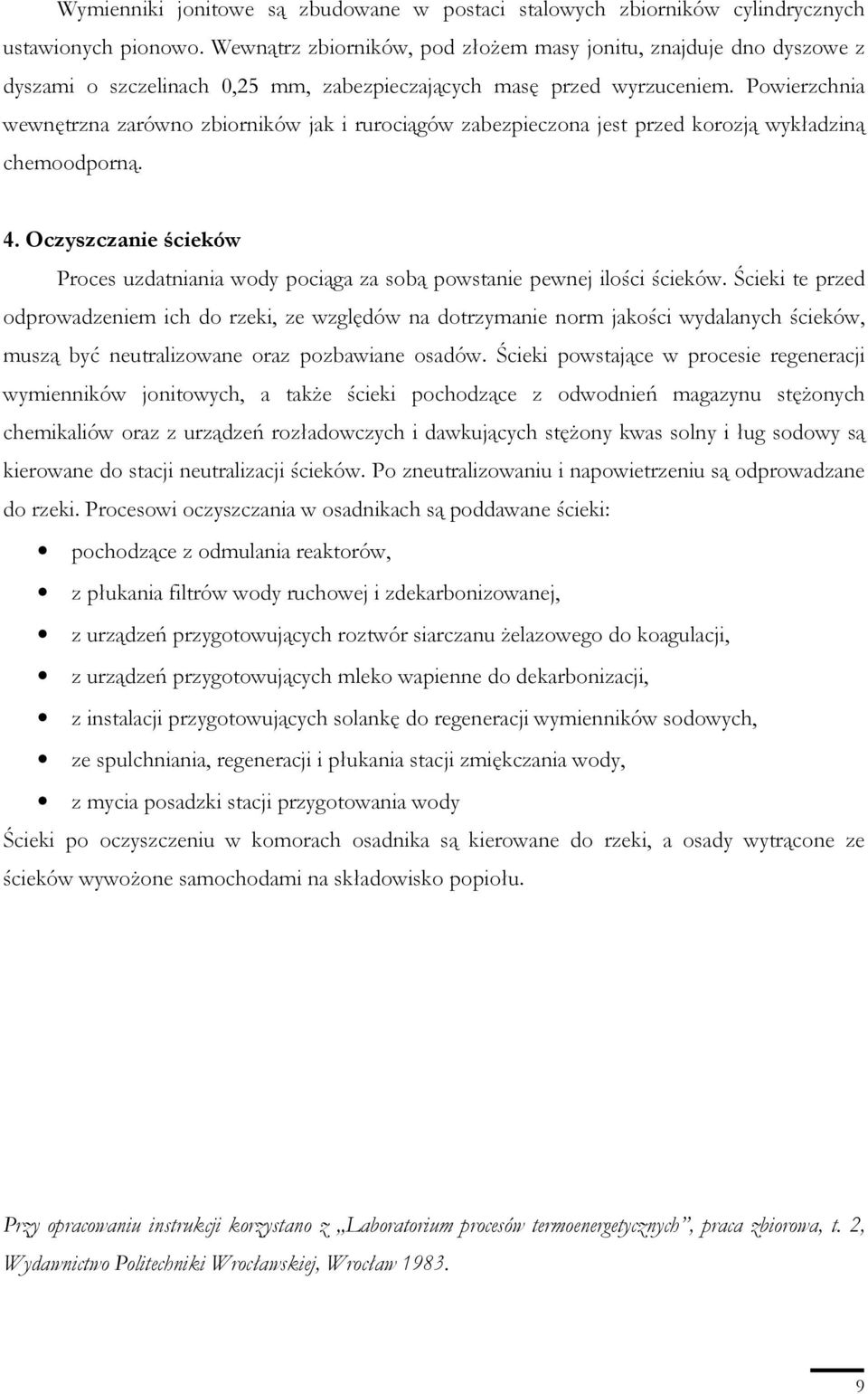 Powierzchnia wewnętrzna zarówno zbiorników jak i rurociągów zabezpieczona jest przed korozją wykładziną chemoodporną. 4.