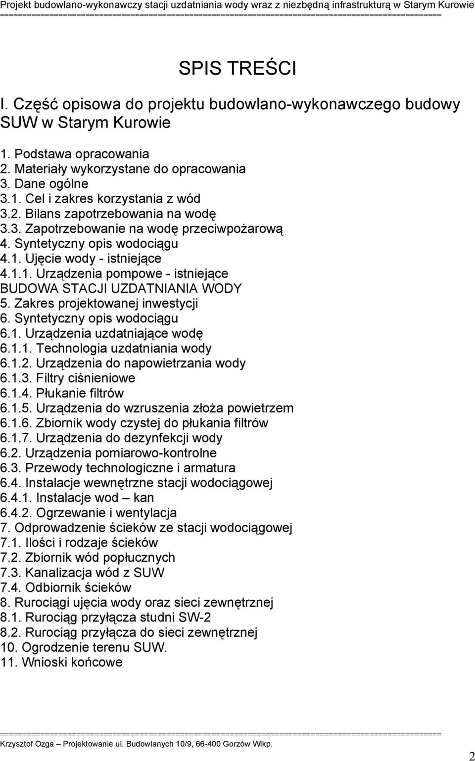 Zakres projektowanej inwestycji 6. Syntetyczny opis wodociągu 6.1. Urządzenia uzdatniające wodę 6.1.1. Technologia uzdatniania wody 6.1.2. Urządzenia do napowietrzania wody 6.1.3.