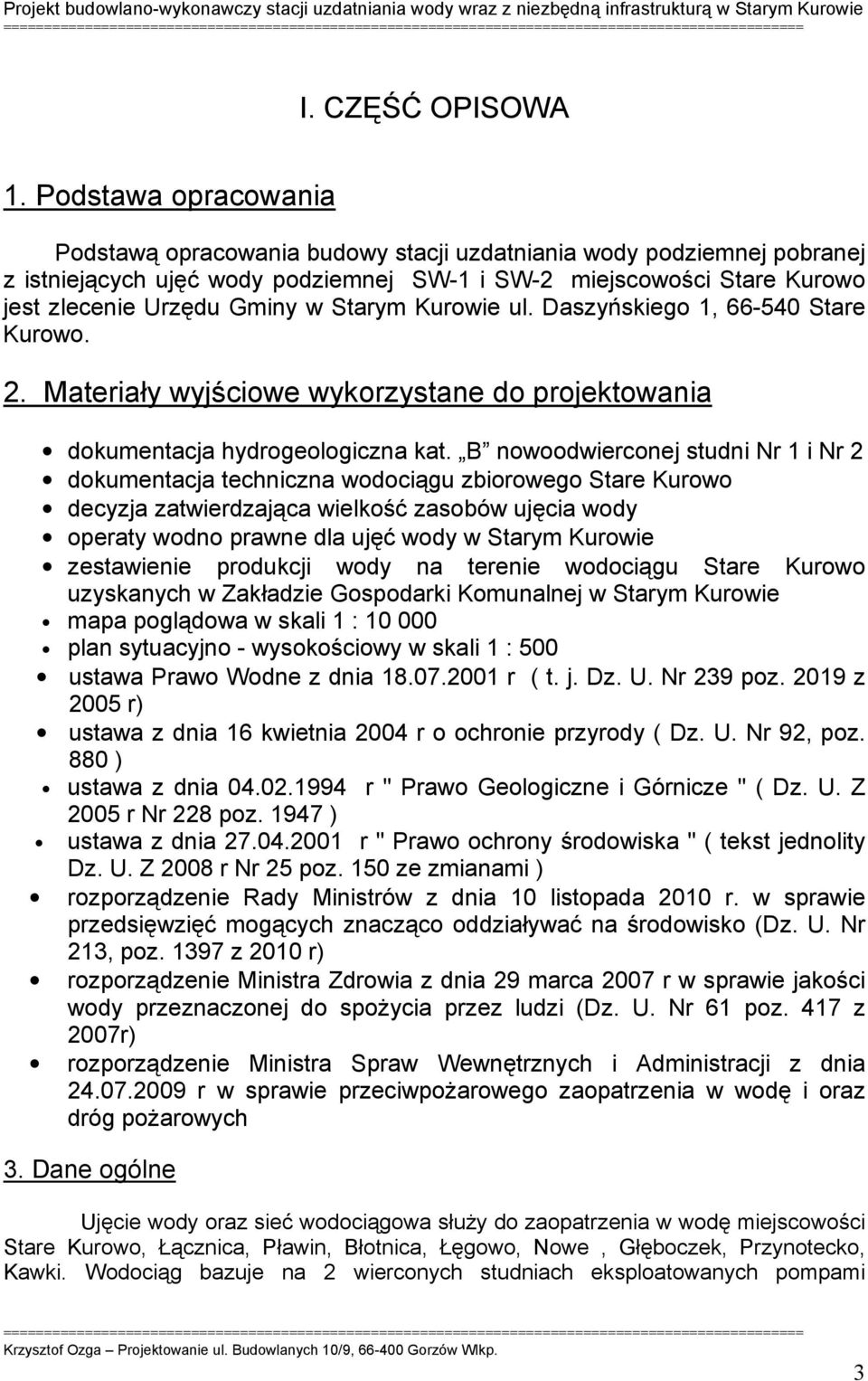 Starym Kurowie ul. Daszyńskiego 1, 66-540 Stare Kurowo. 2. Materiały wyjściowe wykorzystane do projektowania dokumentacja hydrogeologiczna kat.