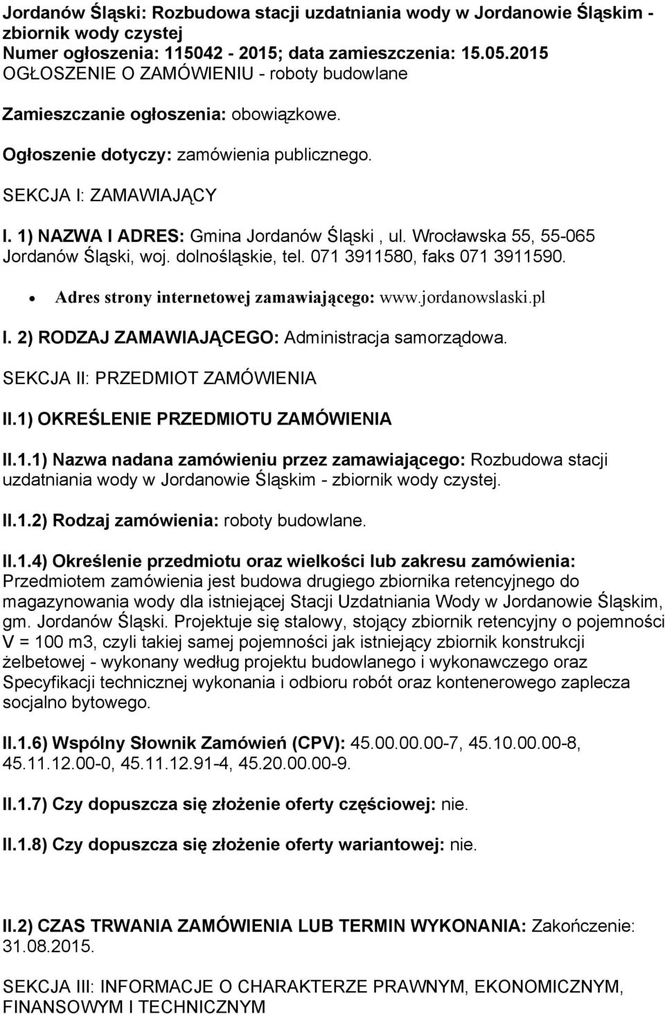 Wrocławska 55, 55-065 Jordanów Śląski, woj. dolnośląskie, tel. 071 3911580, faks 071 3911590. Adres strony internetowej zamawiającego: www.jordanowslaski.pl I.