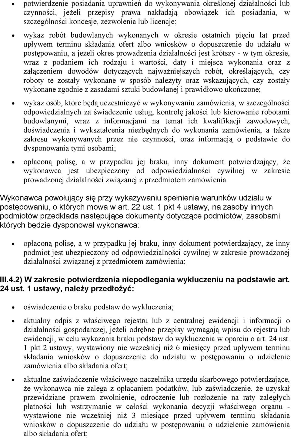 jest krótszy - w tym okresie, wraz z podaniem ich rodzaju i wartości, daty i miejsca wykonania oraz z załączeniem dowodów dotyczących najważniejszych robót, określających, czy roboty te zostały