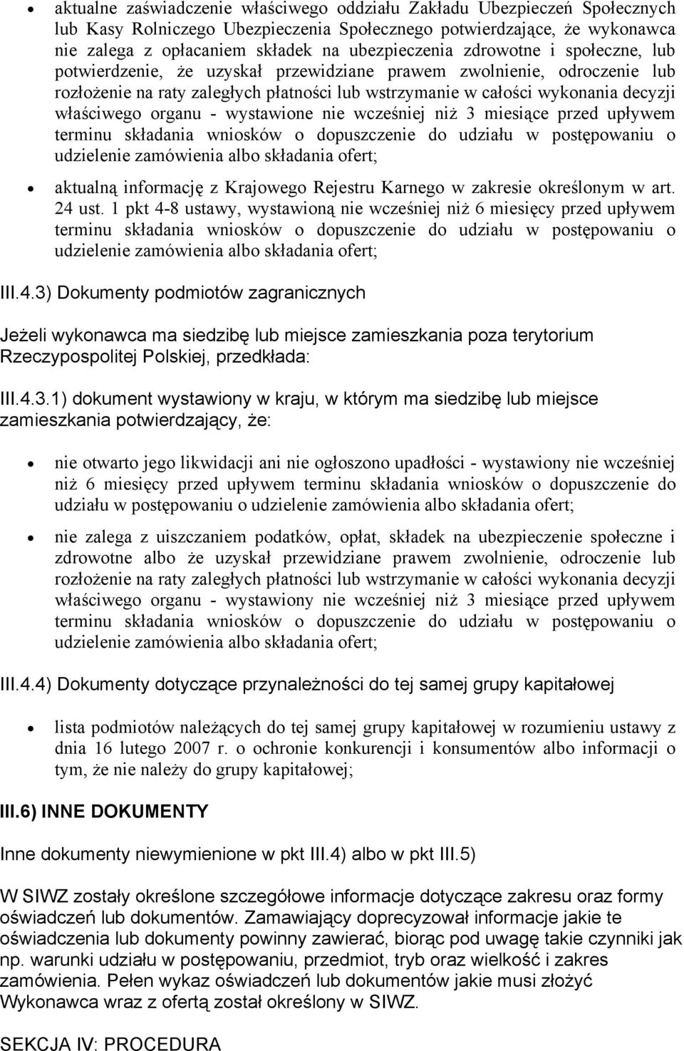 organu - wystawione nie wcześniej niż 3 miesiące przed upływem terminu składania wniosków o dopuszczenie do udziału w postępowaniu o udzielenie zamówienia albo składania ofert; aktualną informację z