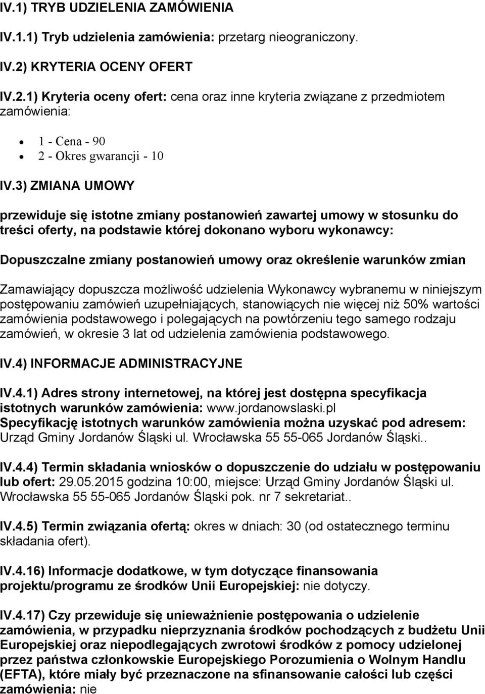 3) ZMIANA UMOWY przewiduje się istotne zmiany postanowień zawartej umowy w stosunku do treści oferty, na podstawie której dokonano wyboru wykonawcy: Dopuszczalne zmiany postanowień umowy oraz