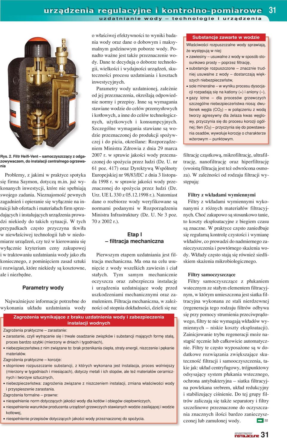 NieznajomoúÊ pewnych zagadnieò i opieranie sií wy πcznie na intuicji lub ofertach i materia ach firm sprzedajπcych i instalujπcych urzπdzenia prowadzi niekiedy do takich sytuacji.