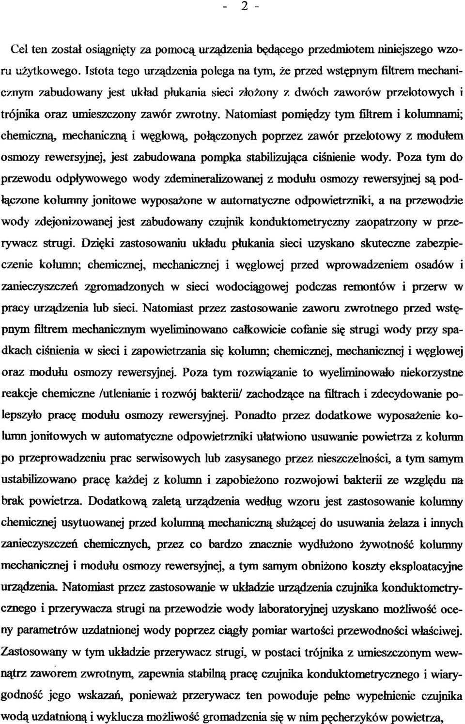 Natomiast pomiędzy tym filtrem i kolumnami; chemiczną, mechaniczną i węglową, połączonych poprzez zawór przelotowy z modułem osmozy rewersyjnej, jest zabudowana pompka stabilizująca ciśnienie wody.