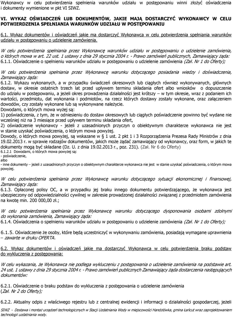 Wykaz dokumentów i oświadczeń jakie ma dostarczyć Wykonawca w celu potwierdzenia spełniania warunków udziału w postępowaniu o udzielenie zamówienia.