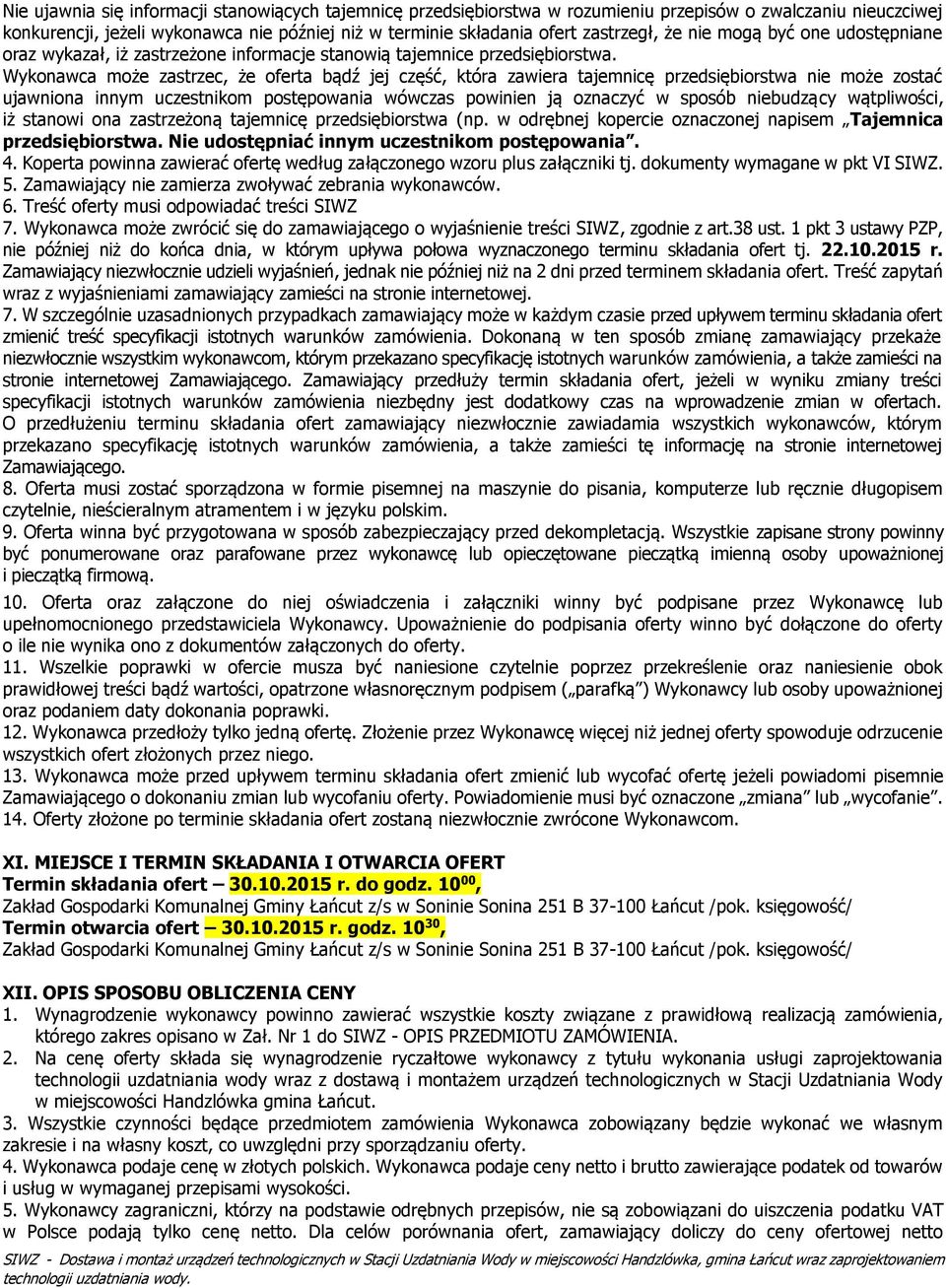 Wykonawca może zastrzec, że oferta bądź jej część, która zawiera tajemnicę przedsiębiorstwa nie może zostać ujawniona innym uczestnikom postępowania wówczas powinien ją oznaczyć w sposób niebudzący