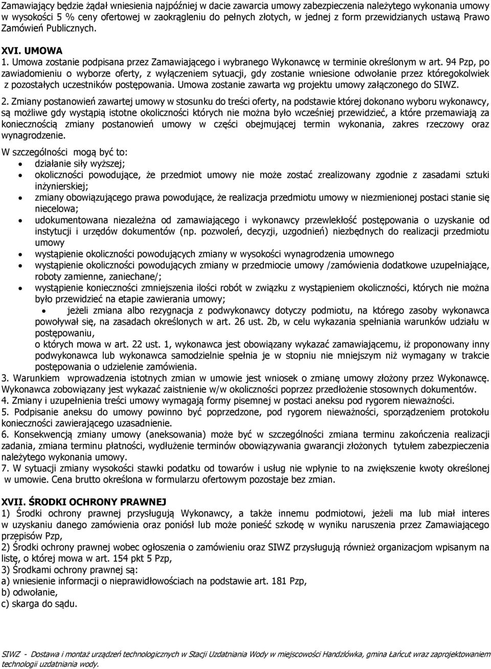 94 Pzp, po zawiadomieniu o wyborze oferty, z wyłączeniem sytuacji, gdy zostanie wniesione odwołanie przez któregokolwiek z pozostałych uczestników postępowania.