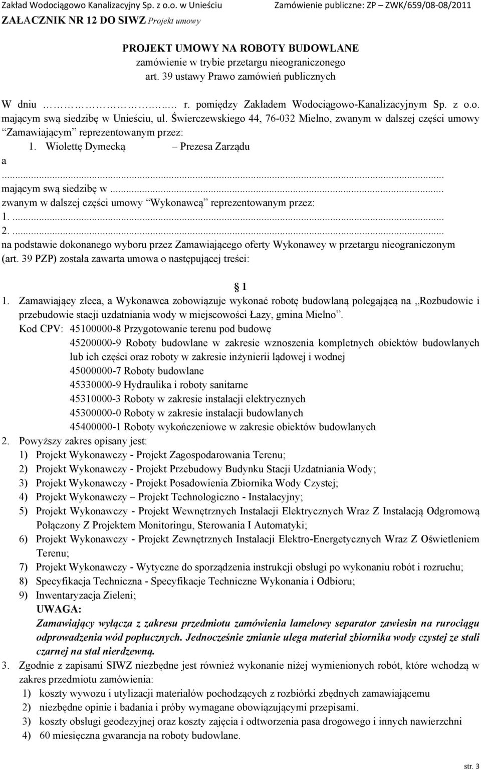 Wiolettę Dymecką Prezesa Zarządu a... mającym swą siedzibę w... zwanym w dalszej części umowy Wykonawcą reprezentowanym przez: 1.... 2.