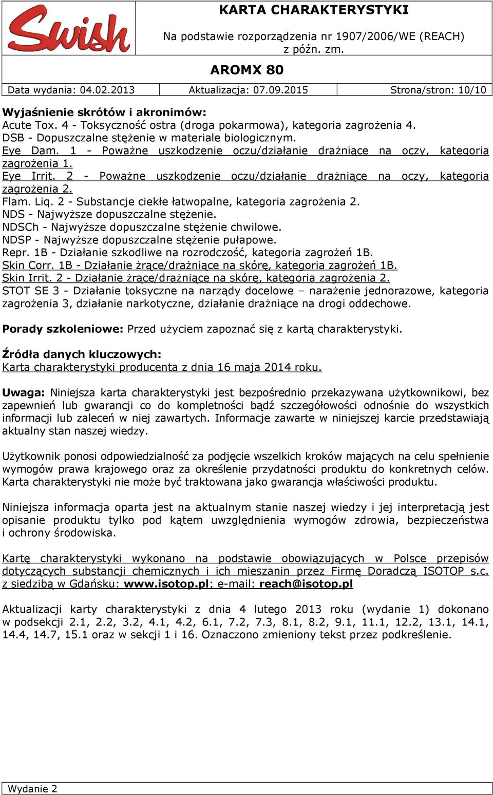 2 - Poważne uszkodzenie oczu/działanie drażniące na oczy, kategoria zagrożenia 2. Flam. Liq. 2 - Substancje ciekłe łatwopalne, kategoria zagrożenia 2. NDS - Najwyższe dopuszczalne stężenie.