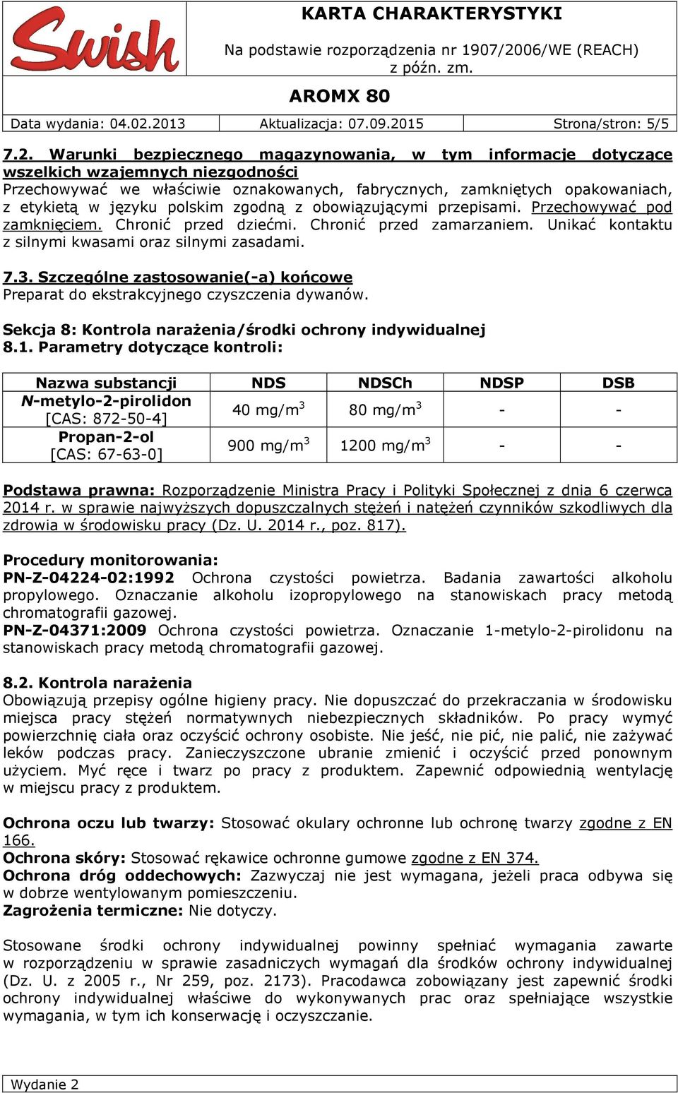 fabrycznych, zamkniętych opakowaniach, z etykietą w języku polskim zgodną z obowiązującymi przepisami. Przechowywać pod zamknięciem. Chronić przed dziećmi. Chronić przed zamarzaniem.