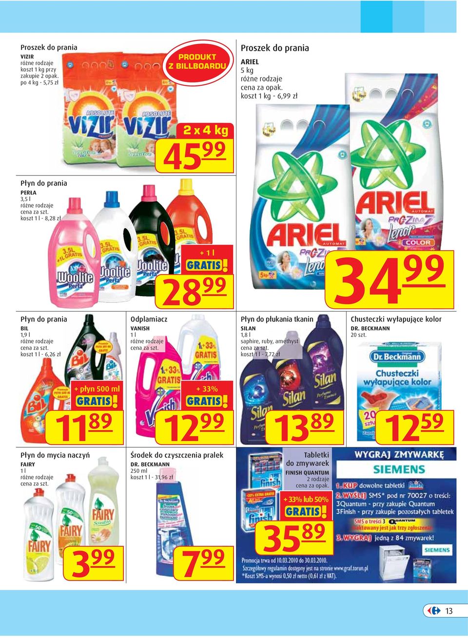 prania BIL 1,9 l koszt 1 l - 6,26 zł Odplamiacz VANISH 1 l Płyn do płukania tkanin SILAN 1,8 l saphire, ruby, amethyst koszt 1 l - 7,72 zł Chusteczki