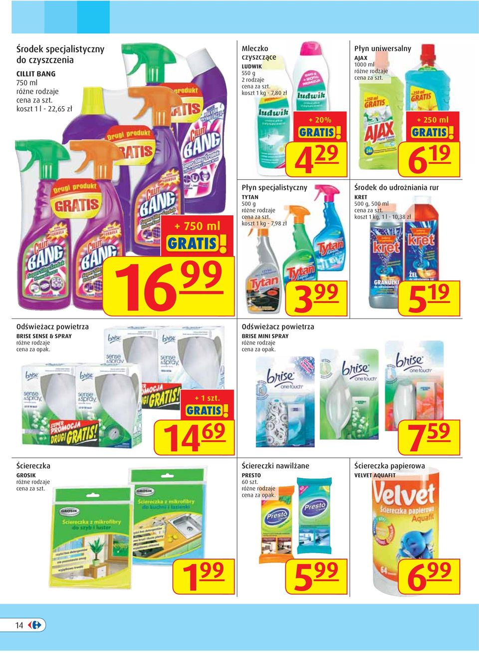 rur KRET 500 g, 500 ml koszt 1, 1 l - 10,38 zł 6 19 Odświeżacz powietrza BRISE SENSE & SPRAY 16 99 Odświeżacz powietrza BRISE MINI