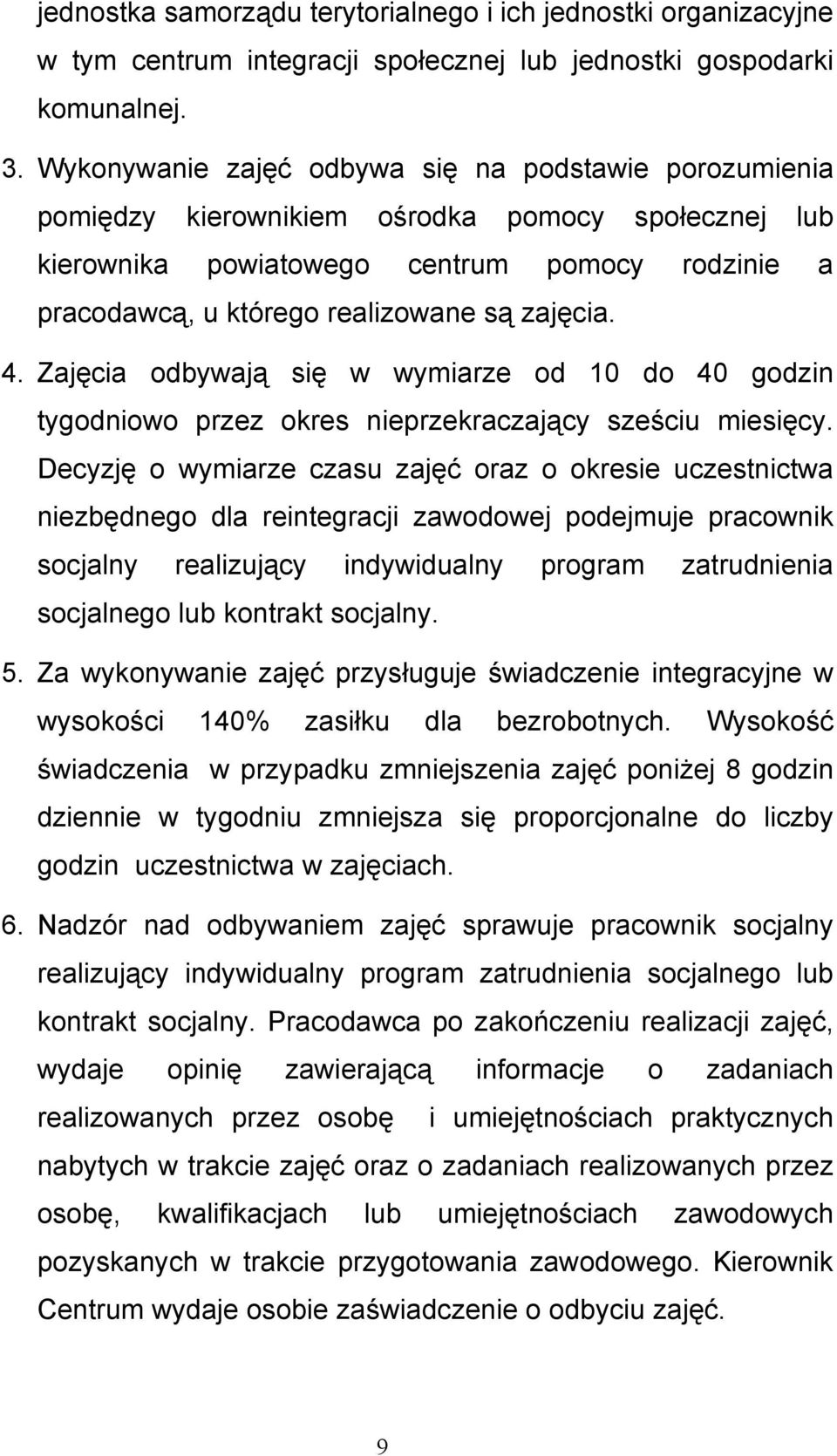 zajęcia. 4. Zajęcia odbywają się w wymiarze od 10 do 40 godzin tygodniowo przez okres nieprzekraczający sześciu miesięcy.